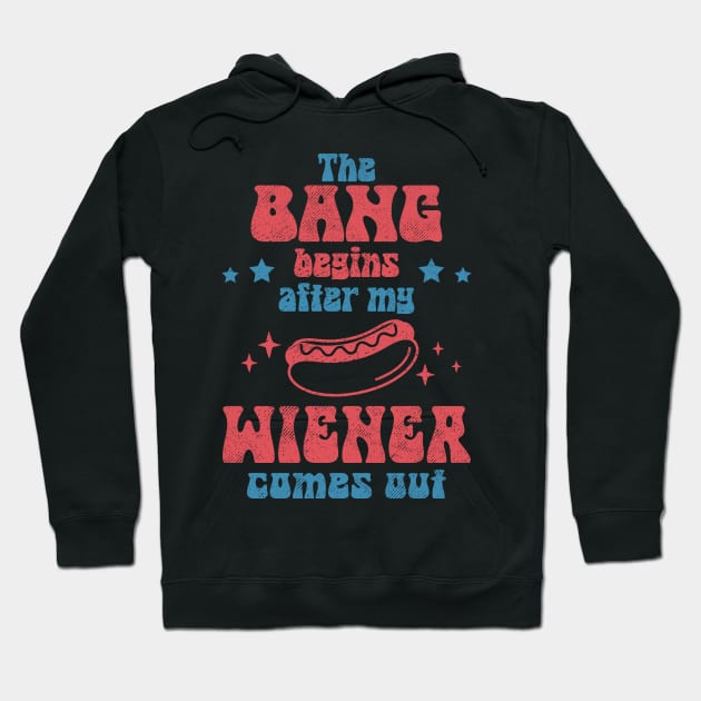 The Bang Begins After My Wiener Comes Out Hoodie by Etopix